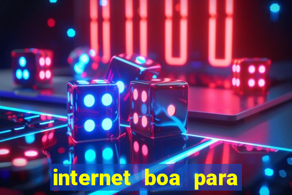 internet boa para jogos online