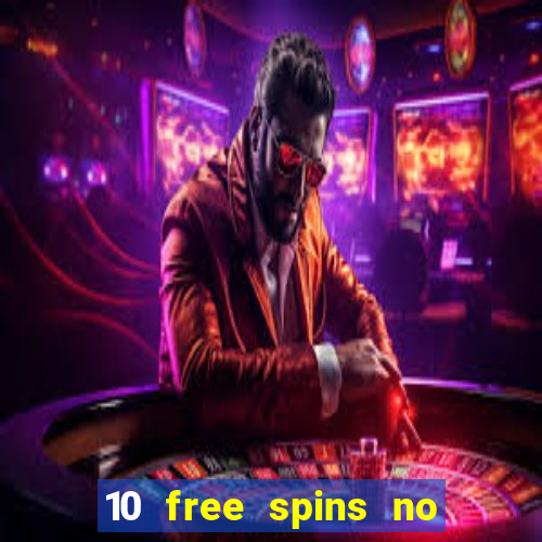 10 free spins no deposit casino uk