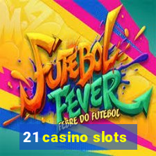 21 casino slots