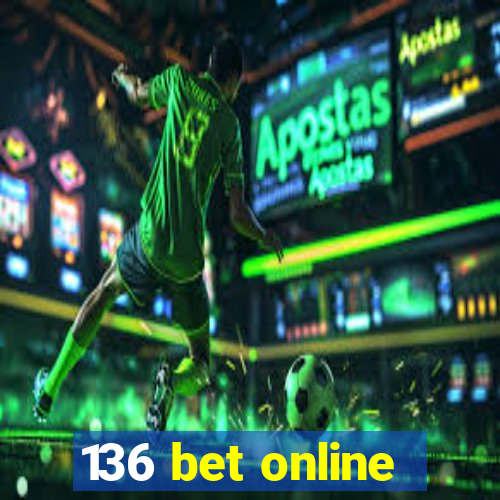 136 bet online