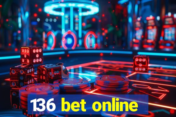 136 bet online