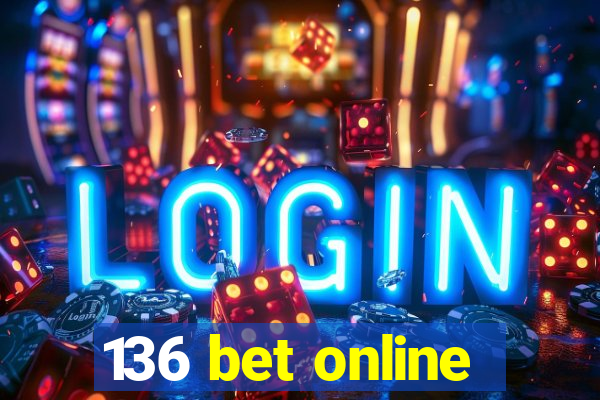 136 bet online