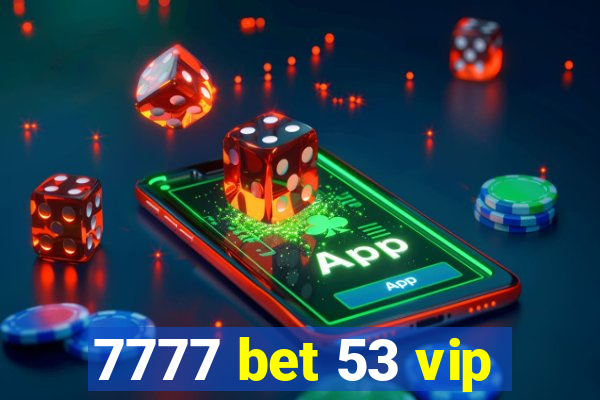 7777 bet 53 vip