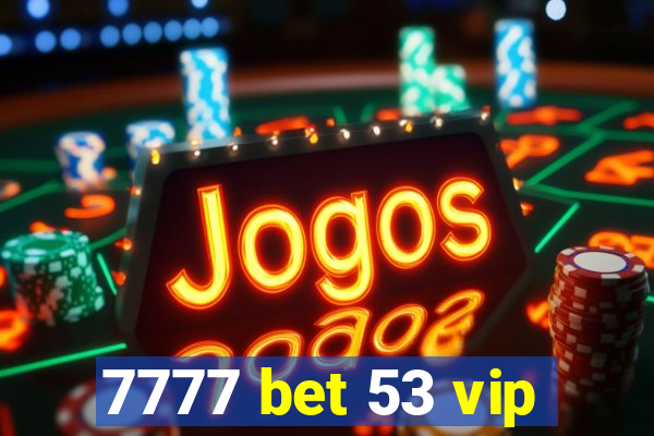 7777 bet 53 vip