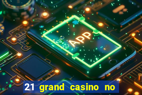 21 grand casino no deposit bonus