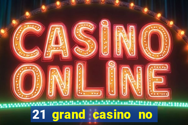 21 grand casino no deposit bonus