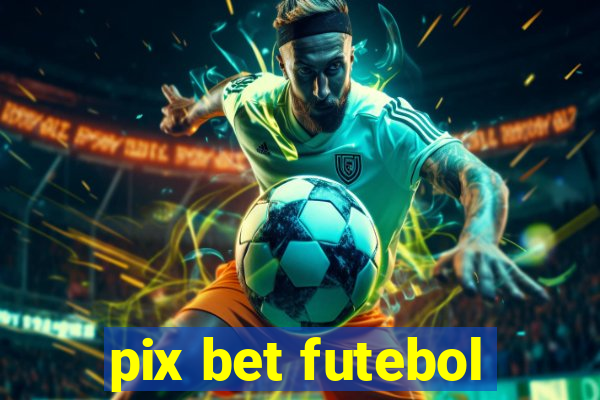 pix bet futebol