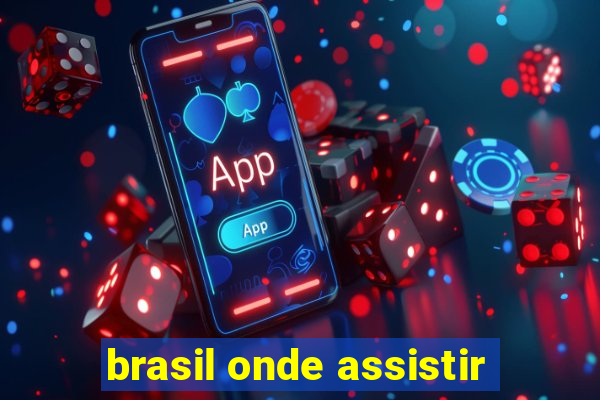 brasil onde assistir