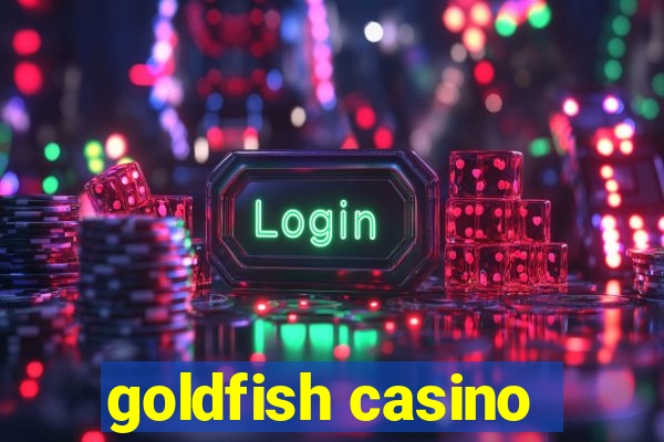 goldfish casino