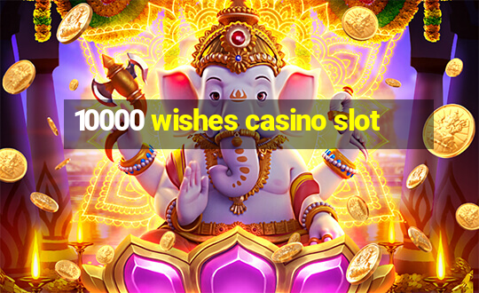 10000 wishes casino slot