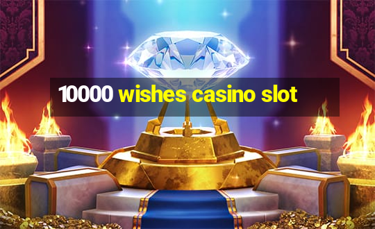 10000 wishes casino slot