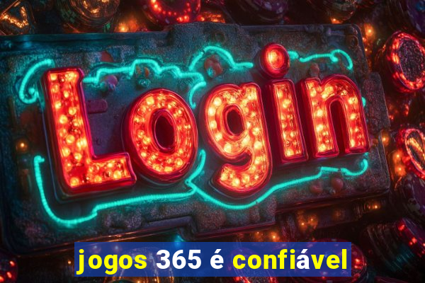 jogos 365 é confiável