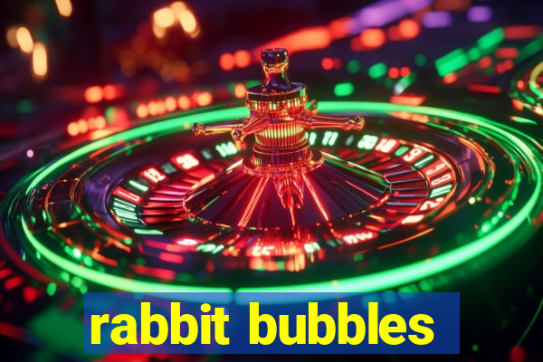 rabbit bubbles