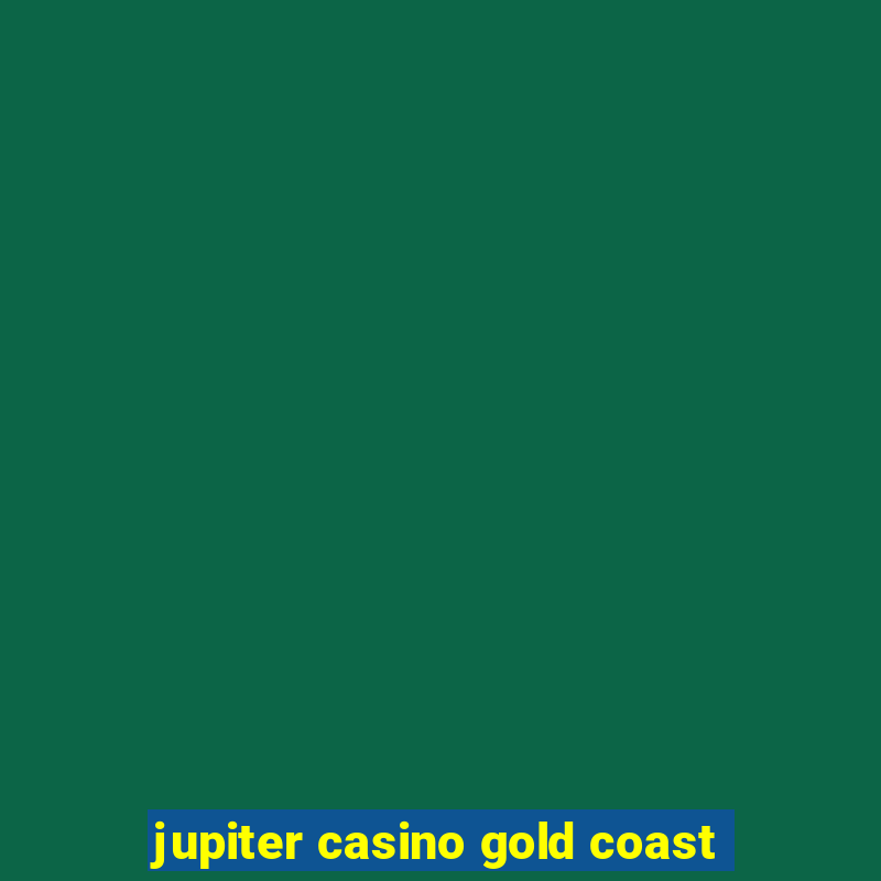 jupiter casino gold coast