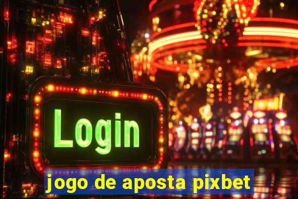 jogo de aposta pixbet