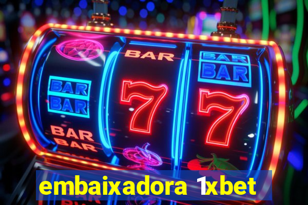 embaixadora 1xbet