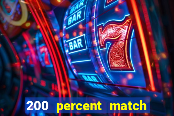 200 percent match casino bonus