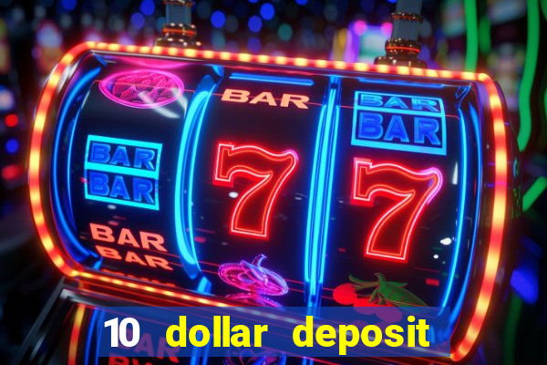 10 dollar deposit bonus casino