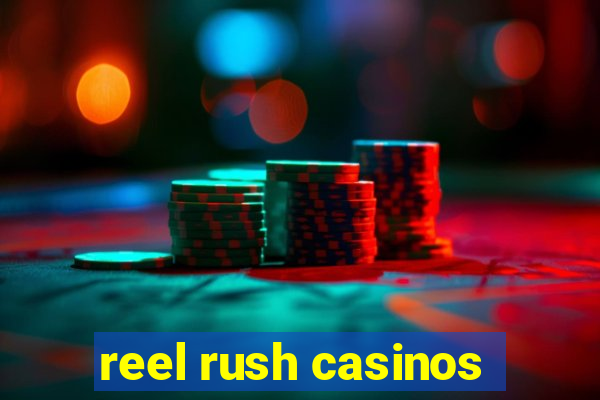 reel rush casinos