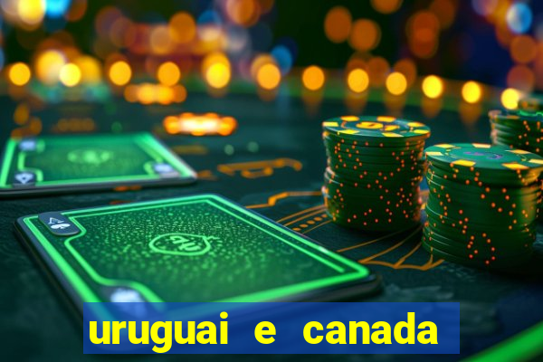 uruguai e canada onde assistir