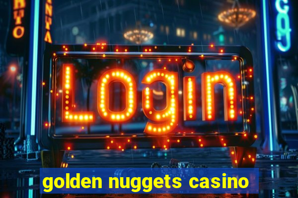 golden nuggets casino