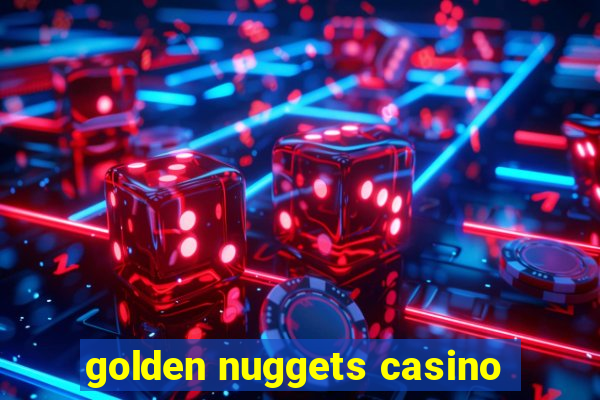 golden nuggets casino