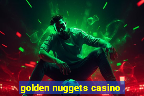 golden nuggets casino