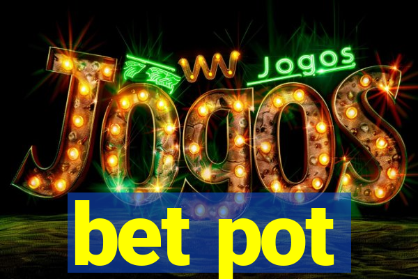 bet pot