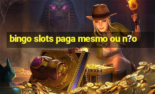 bingo slots paga mesmo ou n?o