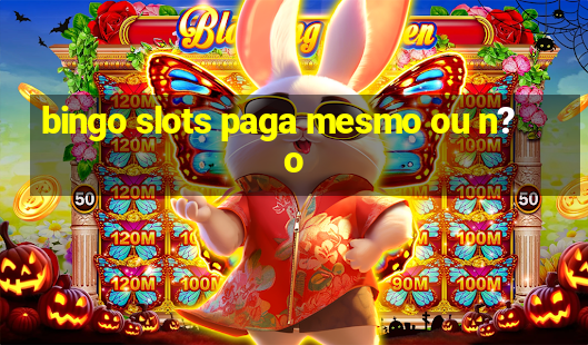 bingo slots paga mesmo ou n?o