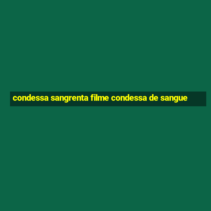 condessa sangrenta filme condessa de sangue