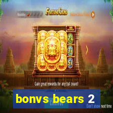 bonvs bears 2