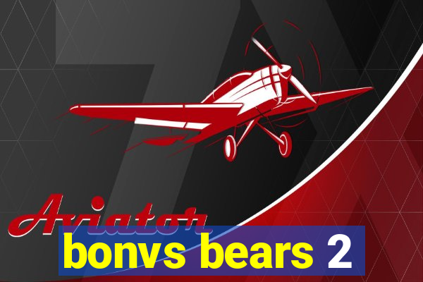 bonvs bears 2