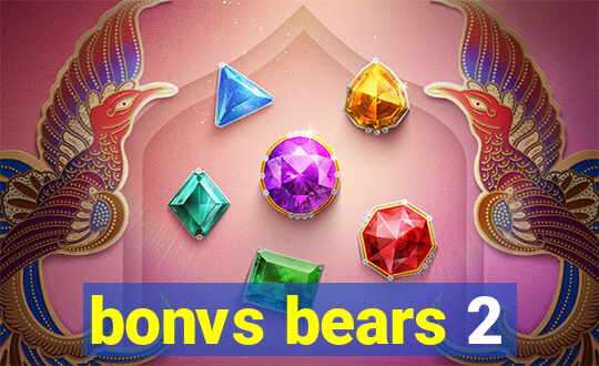 bonvs bears 2