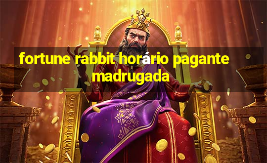 fortune rabbit horário pagante madrugada