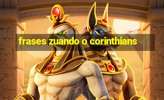 frases zuando o corinthians