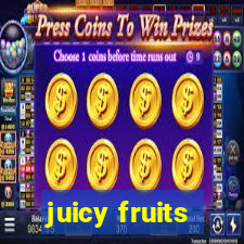 juicy fruits