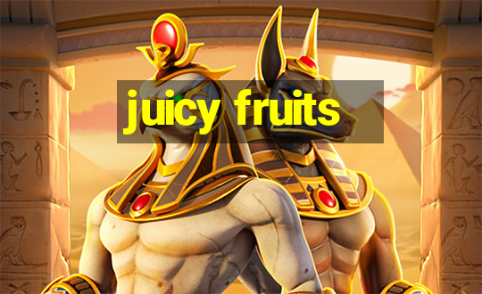 juicy fruits