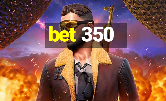 bet 350