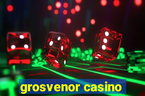 grosvenor casino