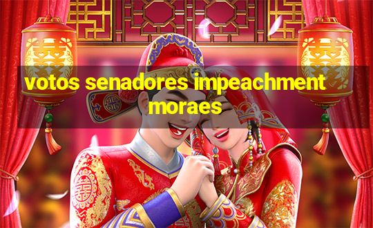 votos senadores impeachment moraes