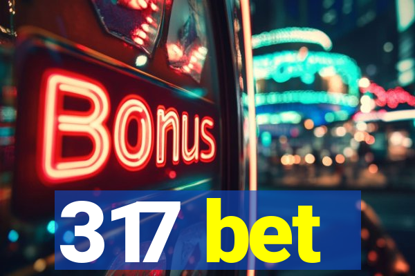 317 bet