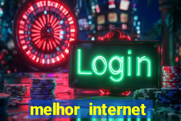 melhor internet para jogos