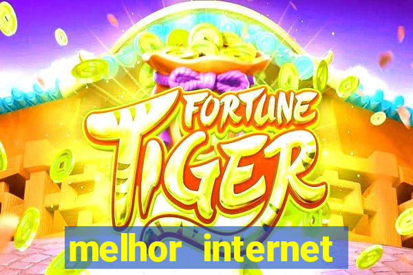 melhor internet para jogos