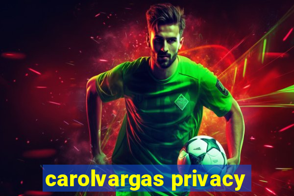 carolvargas privacy