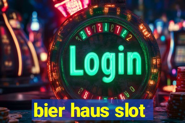 bier haus slot