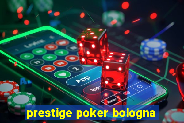 prestige poker bologna