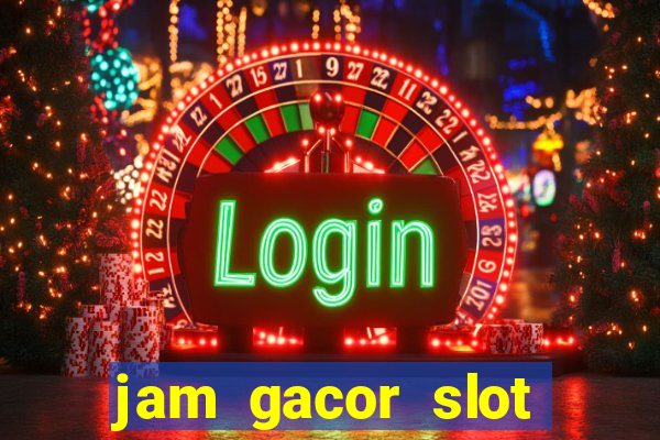 jam gacor slot hari ini