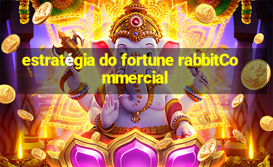 estratégia do fortune rabbitCommercial