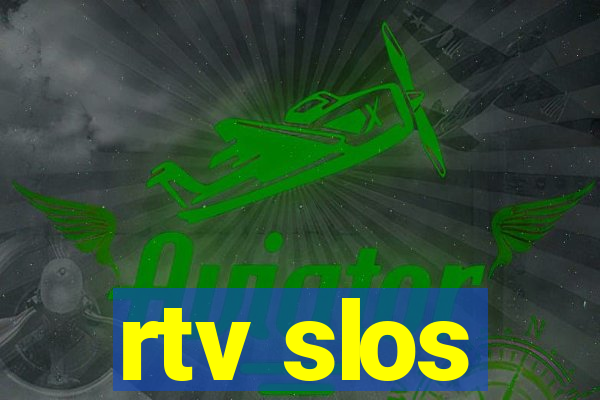 rtv slos